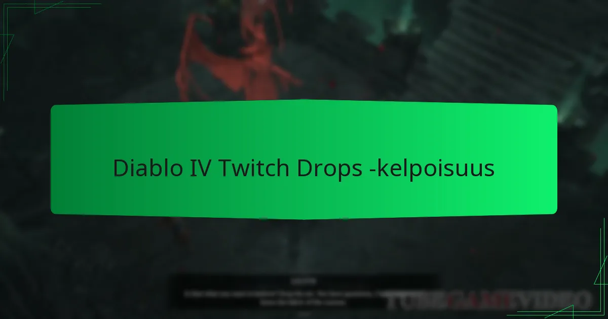 Diablo IV Twitch Drops -kelpoisuus