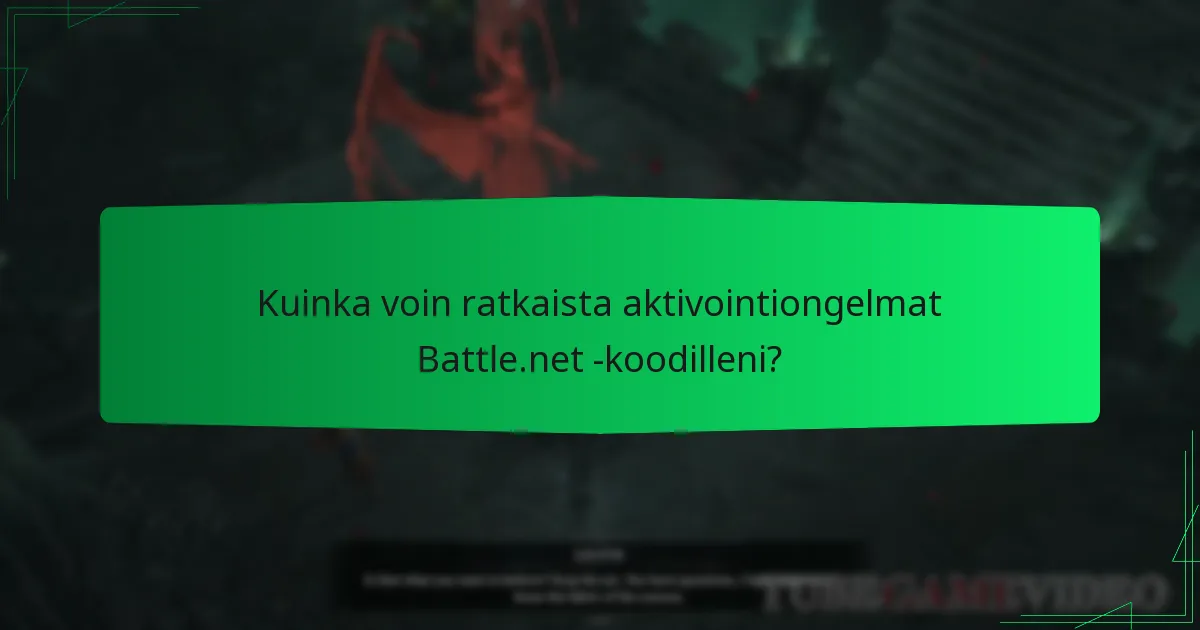 Kuinka voin ratkaista aktivointiongelmat Battle.net -koodilleni?