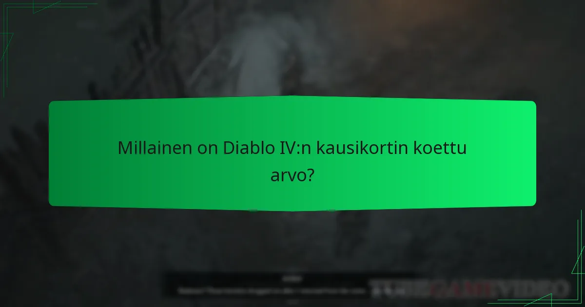 Millainen on Diablo IV:n kausikortin koettu arvo?