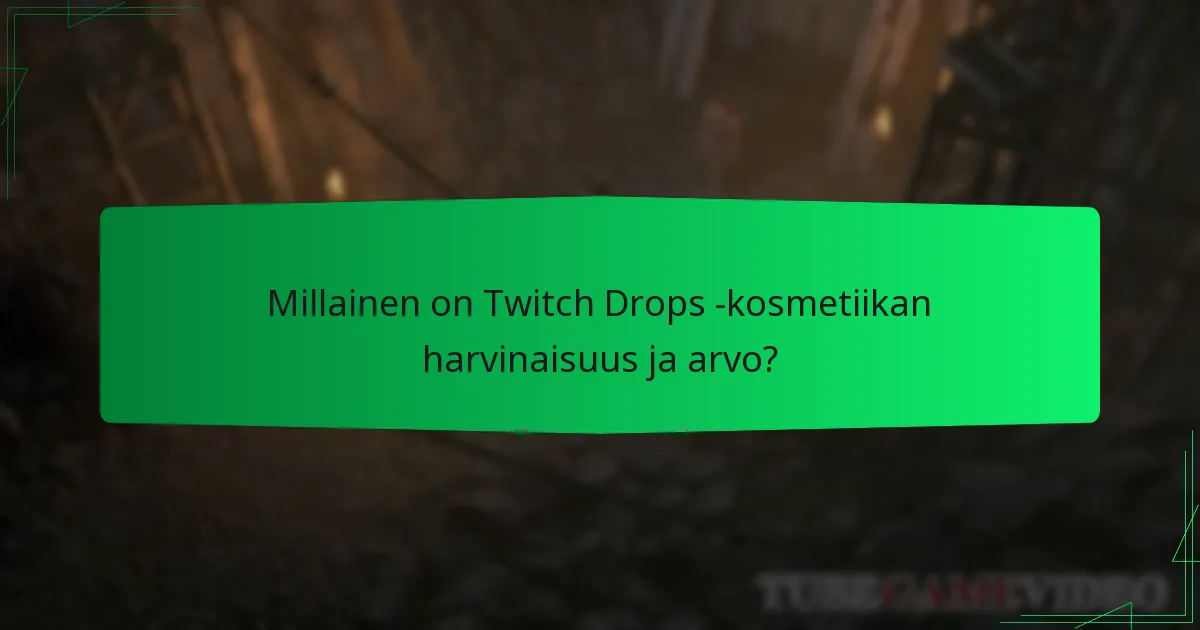 Millainen on Twitch Drops -kosmetiikan harvinaisuus ja arvo?
