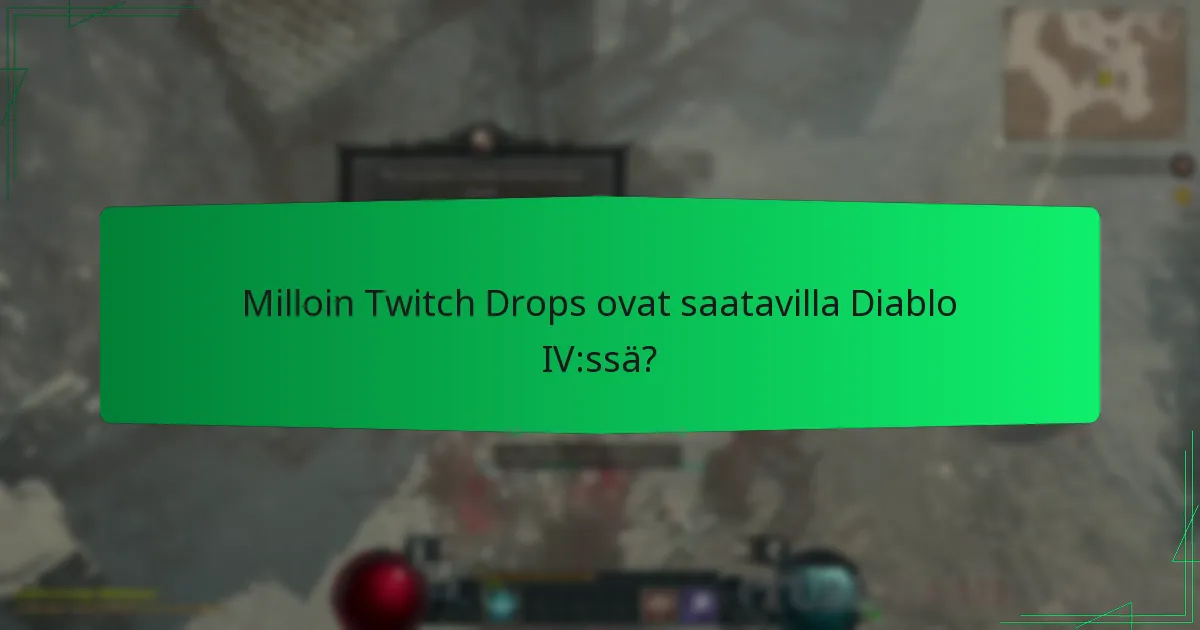 Milloin Twitch Drops ovat saatavilla Diablo IV:ssä?