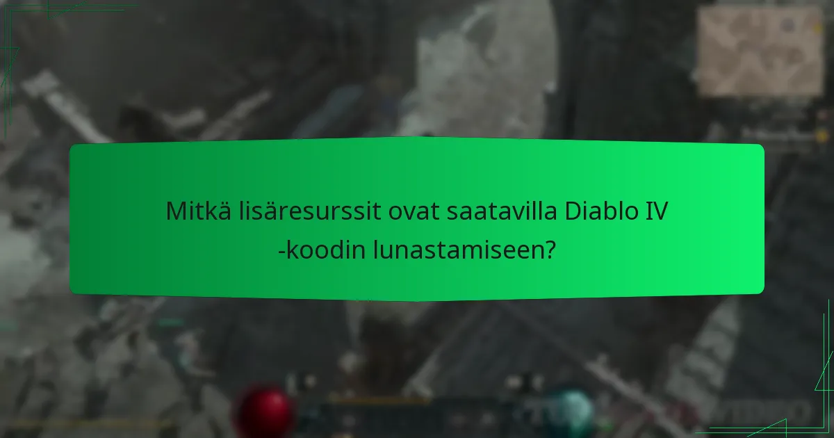 Mitkä lisäresurssit ovat saatavilla Diablo IV -koodin lunastamiseen?