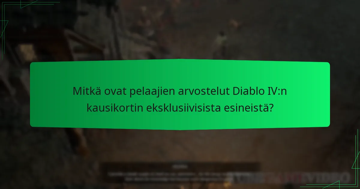 Mitkä ovat pelaajien arvostelut Diablo IV:n kausikortin eksklusiivisista esineistä?