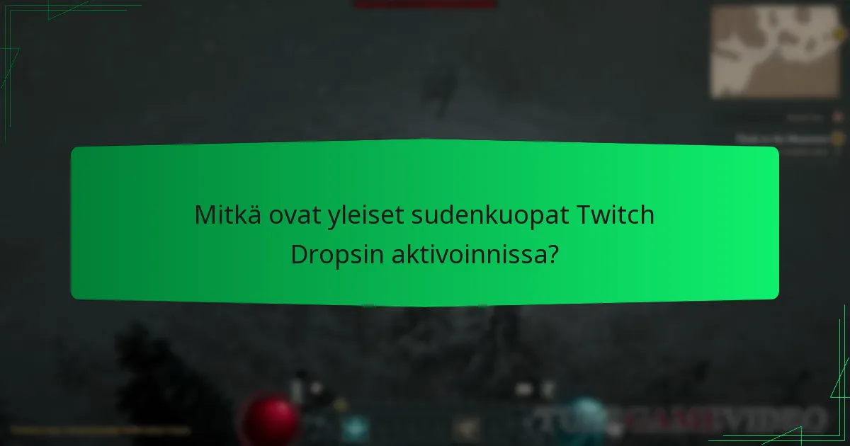 Mitkä ovat yleiset sudenkuopat Twitch Dropsin aktivoinnissa?