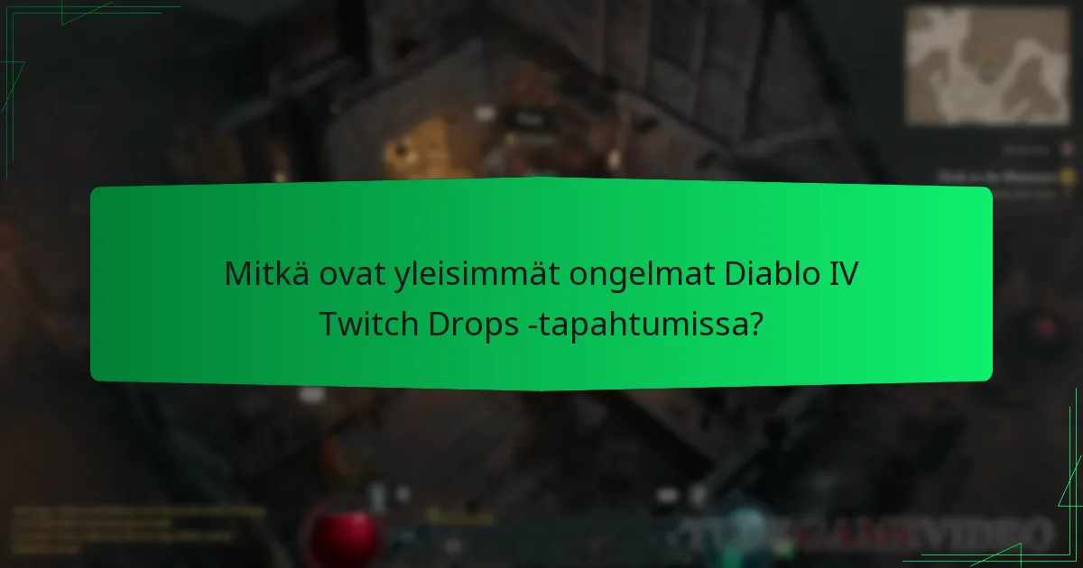 Mitkä ovat yleisimmät ongelmat Diablo IV Twitch Drops -tapahtumissa?